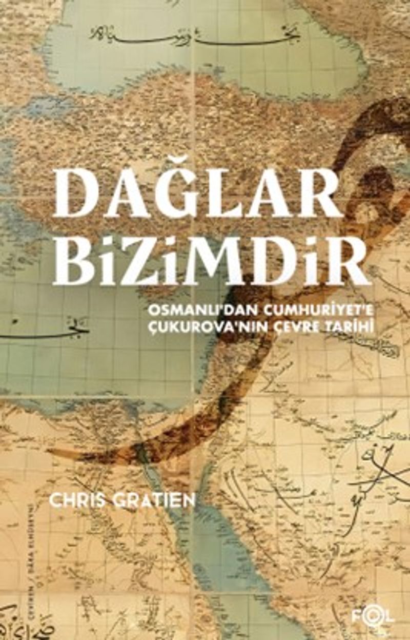 Dağlar Bizimdir Osmanlı'dan Cumhuriyet'e Çukurova'nın Çevre Tarihi kitap kapağı
