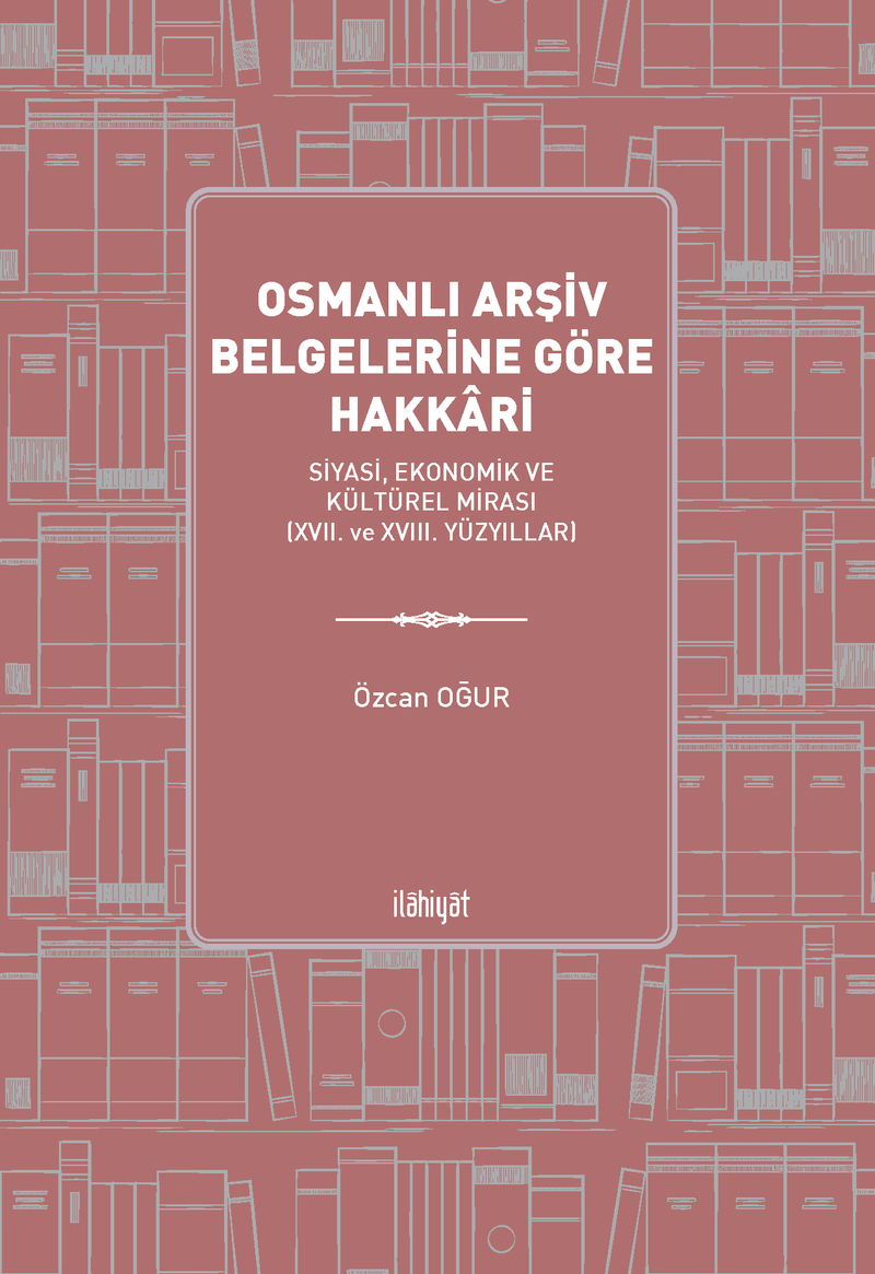 Osmanlı Arşiv Belgelerine Göre Hakkari Siyasi, Ekonomik ve Kültürel Mirası (XVII. ve XVIII. Yüzyıllar) kitap kapağı