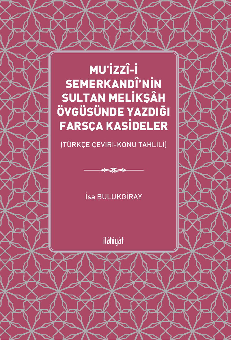Mu'izzî-i Semerkandî'nin Sultan Melikşah Övgüsünde Yazdığı Farsça Kasideler (Türkçe Çeviri-Konu Tahlili) kitap kapağı