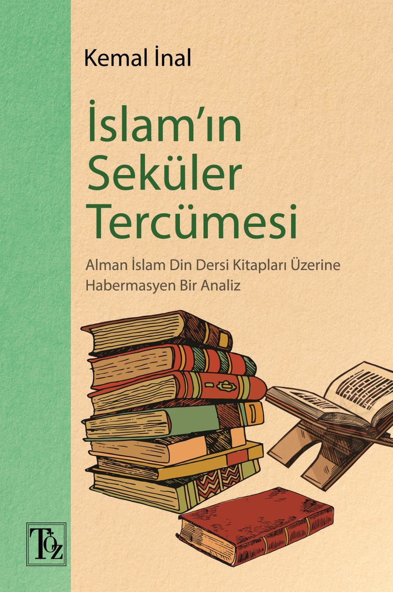 İslam'ın Seküler Tercümesi Alman İslam Din Dersi Kitapları Üzerine Habermasyen Bir Analiz kitap kapağı