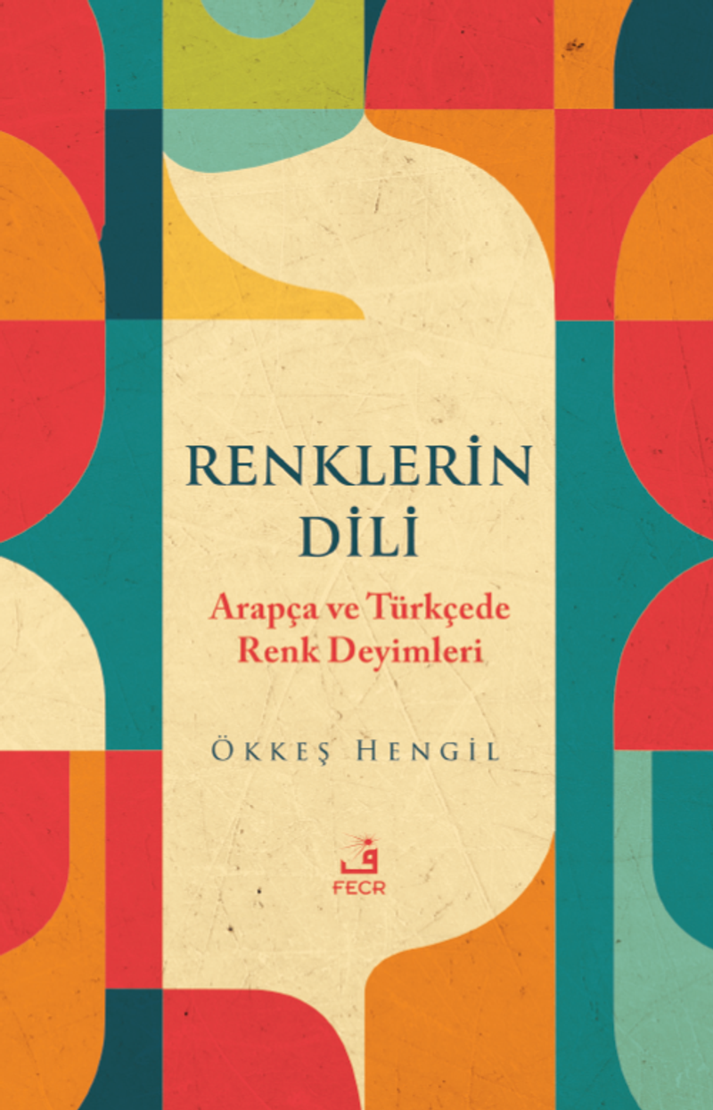 Renklerin Dili Arapça ve Türkçede Renk Deyimleri kitap kapağı
