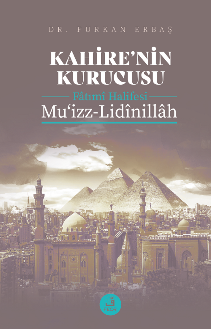 Kahire'nin Kurucusu Fatımî Halifesi Mu‘izz-Lidînillah kitap kapağı