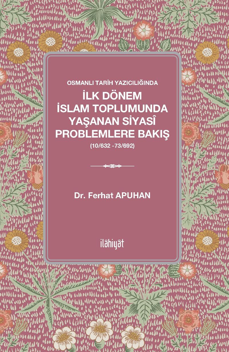 Osmanlı Tarih Yazıcılığında İlk Dönem İslam Toplumunda Yaşanan Siyasî Problemlere Bakış (10/632 -73/692) kitap kapağı