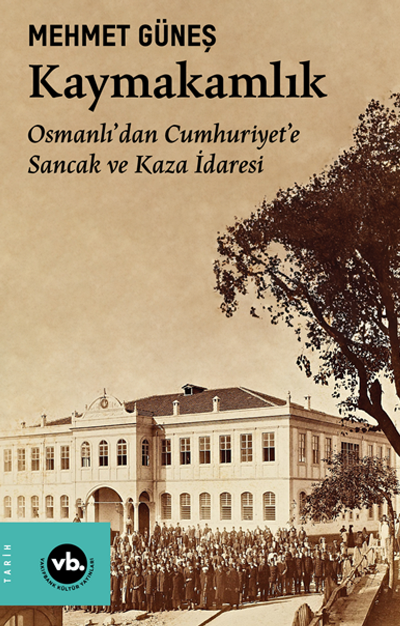 Kaymakamlık / Osmanlı'dan Cumhuriyet'e Sancak ve Kaza İdaresi kitap kapağı