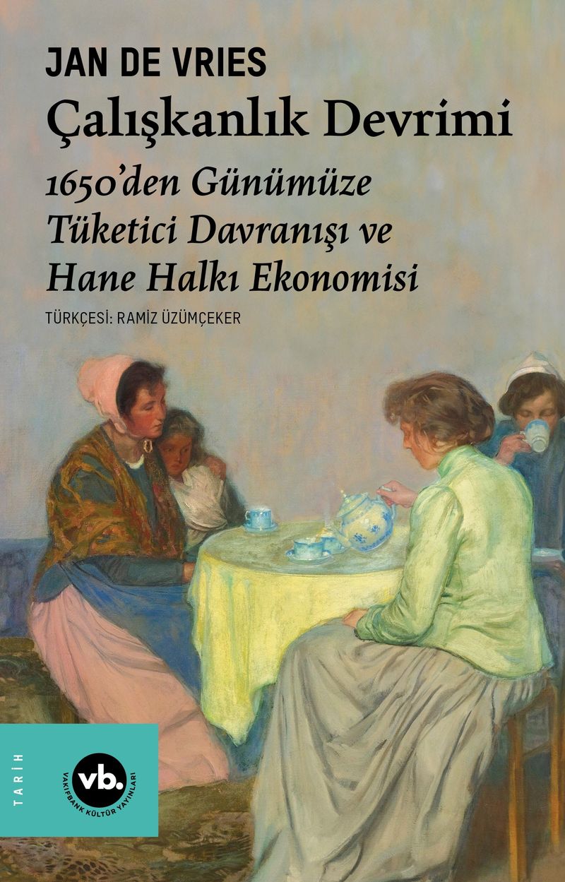 Çalışkanlık Devrimi 1650'den Günümüze Tüketici Davranışı ve Hane Halkı Ekonomisi kitap kapağı