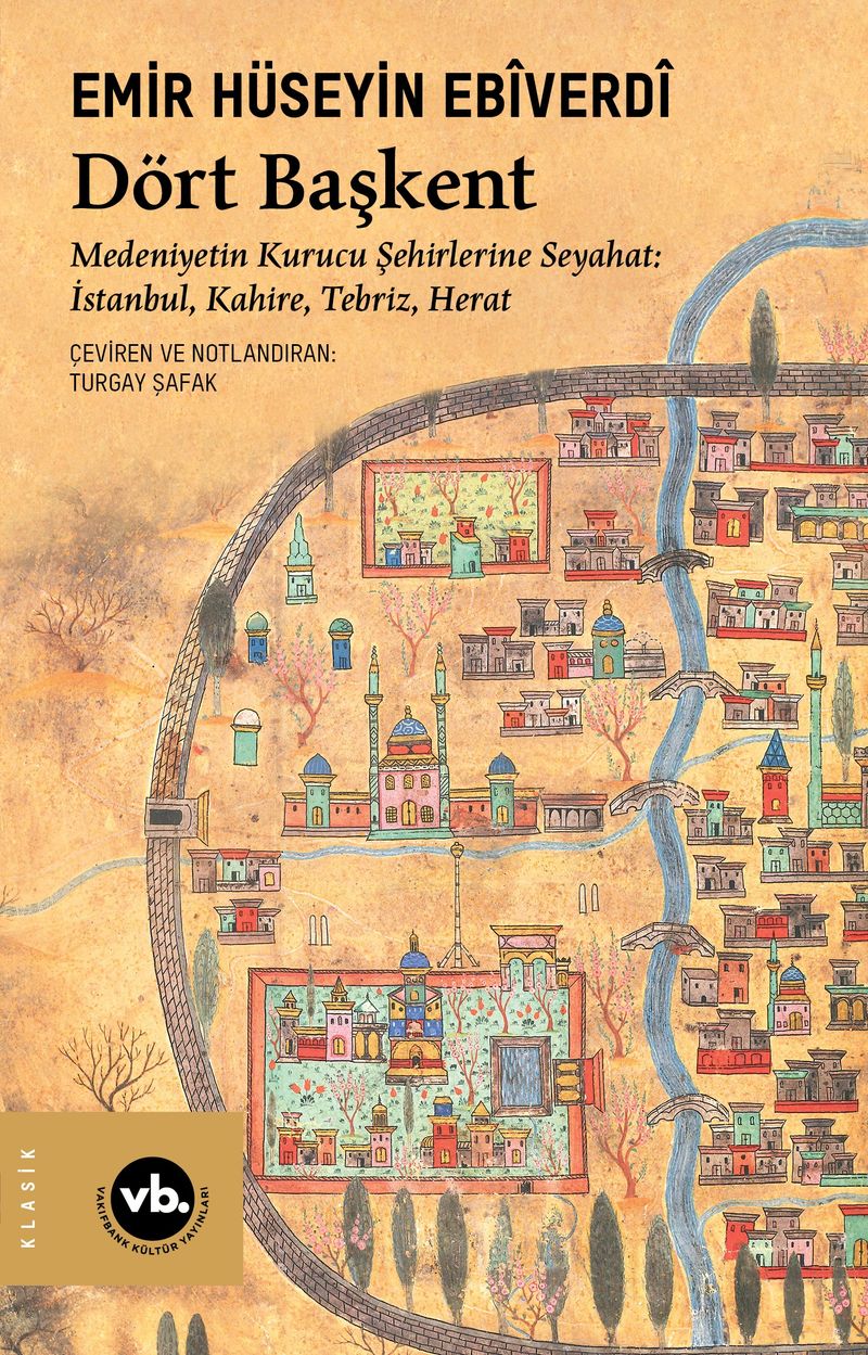 Dört Başkent Medeniyetin Kurucu Şehirlerine Seyahat: İstanbul, Kahire, Tebriz, Herat kitap kapağı