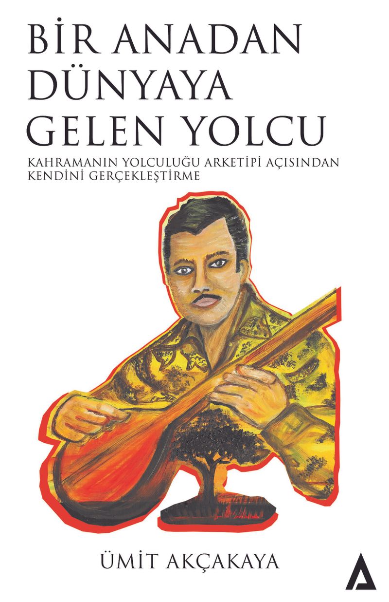 Bir Anadan Dünyaya Gelen Yolcu Kahramanın Yolculuğu Arketipi Açısından Kendini Gerçekleştirme kitap kapağı