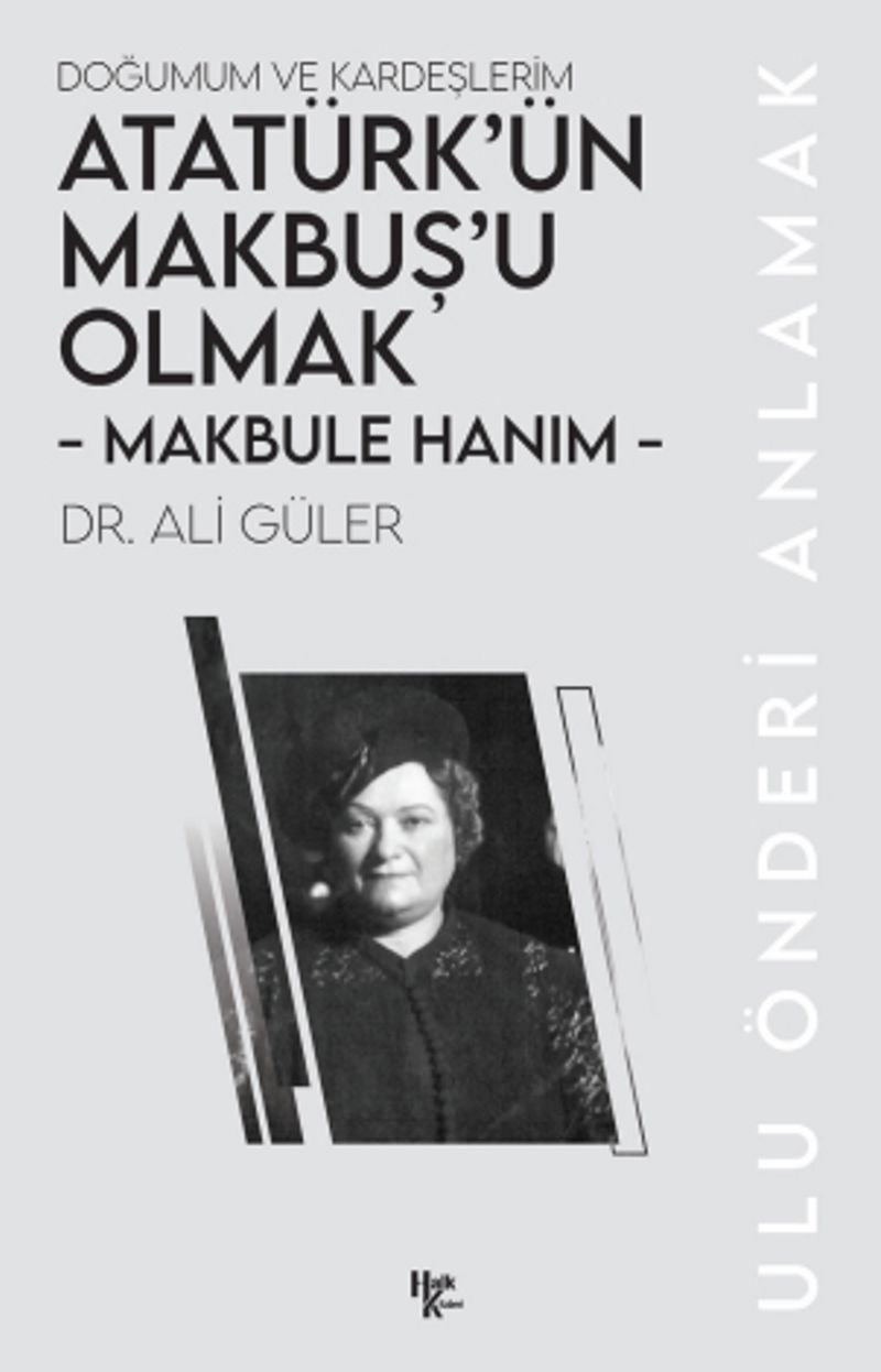 Makbule Hanım - Atatürk'ün Makbuş'u Olmak Doğumum ve Kardeşlerim kitap kapağı