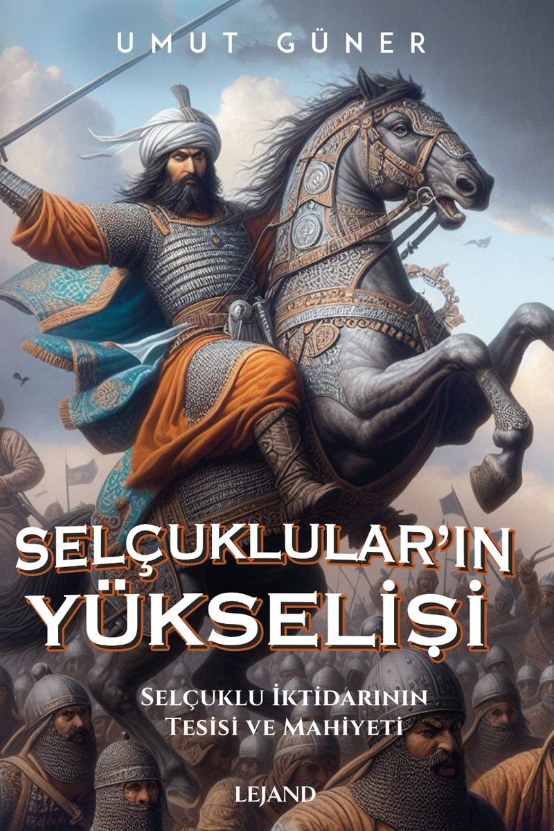 Selçukluların Yükselişi Selçuklu İktidarının Kaynakları, Tesisi ve Mahiyeti kitap kapağı