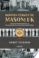 Modern Türkiye'de Masonluk: Osmanlı Modernleşmesi ve Cumhuriyetin Kuruluş Sürecindeki Rolleri kitap kapağı