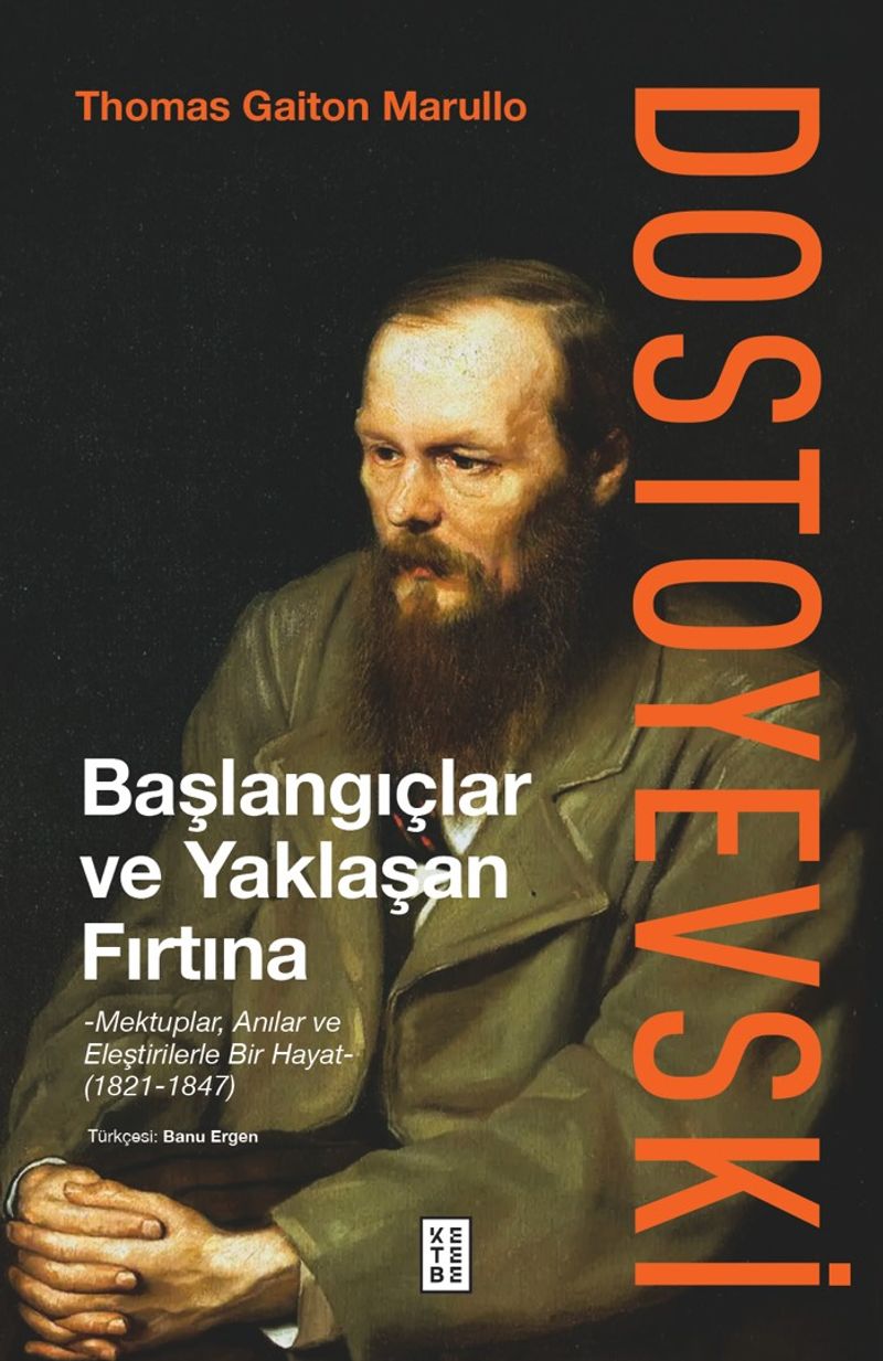 Dostoyevski: Başlangıçlar ve Yaklaşan Fırtına Mektuplar, Anılar ve Eleştirilerle Bir Hayat (1821-1847) kitap kapağı
