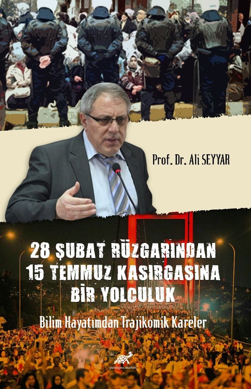 28 Şubat Rüzgarından 15 Temmuz Kasırgasına Bir Yolculuk Bilim Hayatımdan Trajikomik Kareler kitap kapağı