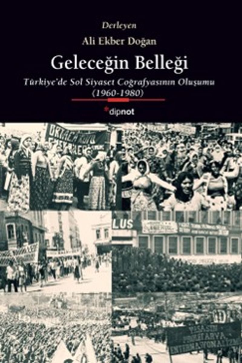 Geleceğin Belleği Türkiye'de Sol Siyaset Coğrafyasının Oluşumu 1960-1980 kitap kapağı