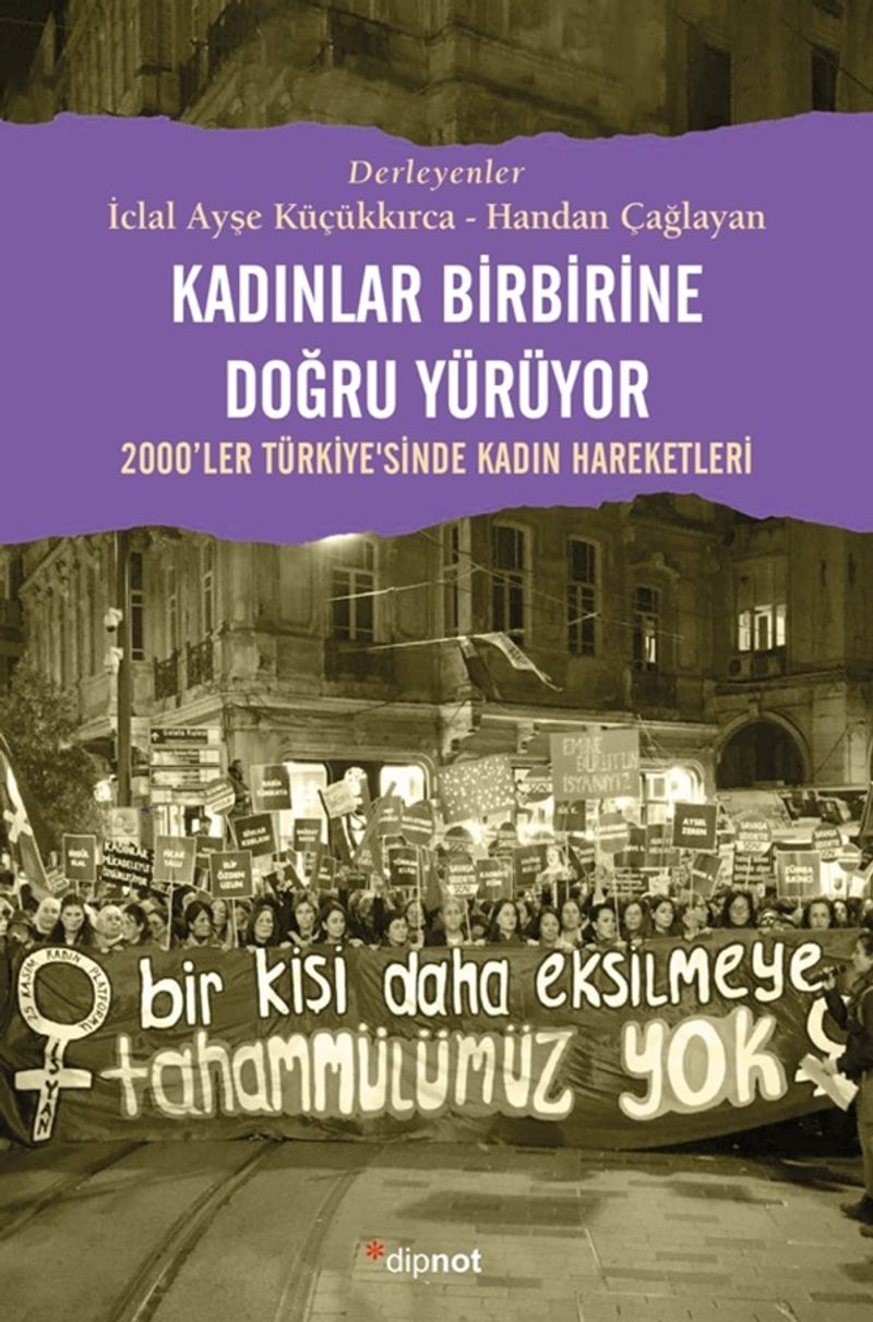 Kadınlar Birbirlerine Doğru Yürüyor 2000'ler Türkiye'sinde Kadın Hareketleri kitap kapağı
