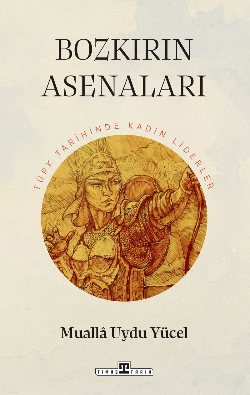 Bozkırın Asenaları: Türk Tarihinin Kadın Liderleri kitap kapağı