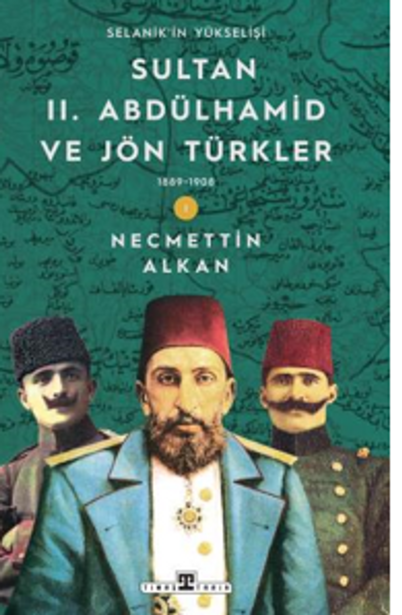 Sultan II. Abdülhamid ve Jön Türkler 1889-1908 Selanik'in Yükselişi kitap kapağı