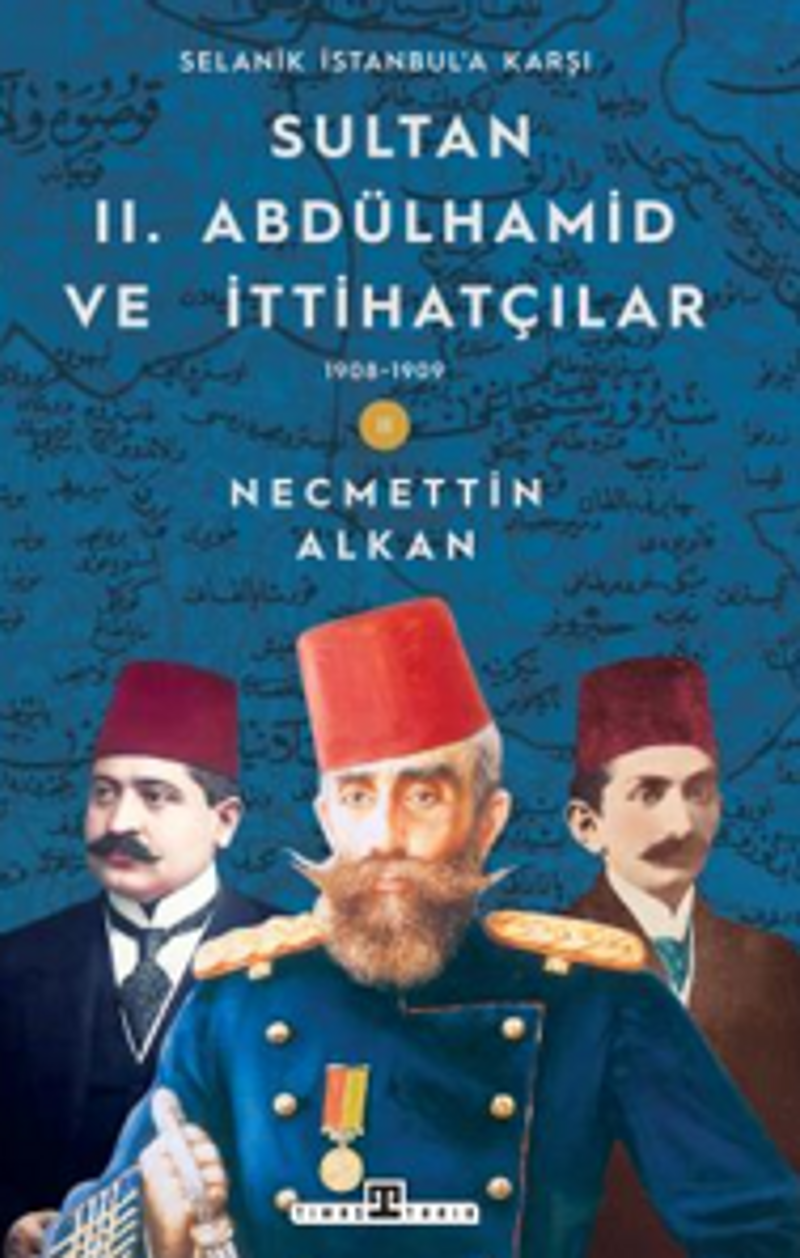 Sultan II. Abdülhamid ve İttihatçılar 1908 -1909 Selanik İstanbul'a Karşı kitap kapağı