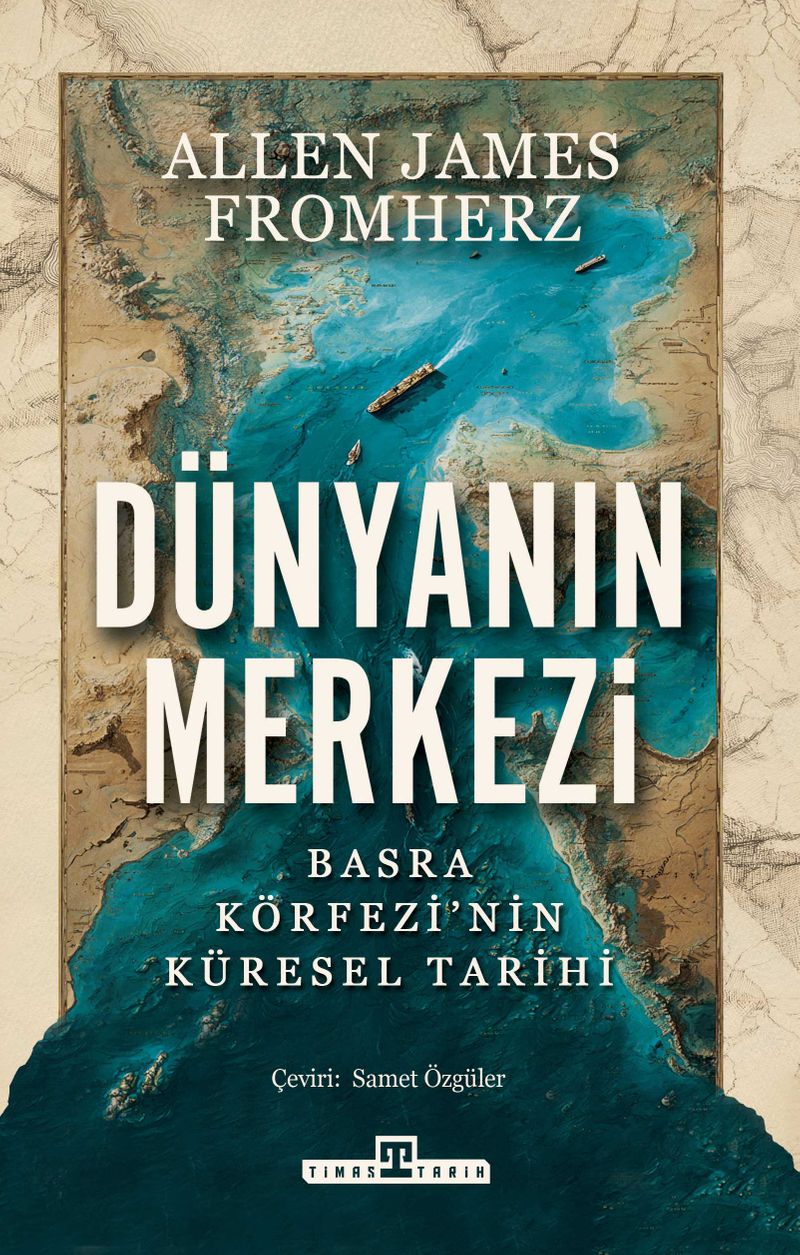 Dünyanın Merkezi Taş Devrinden Günümüze Basra Körfezi'nin Küresel Tarihi kitap kapağı