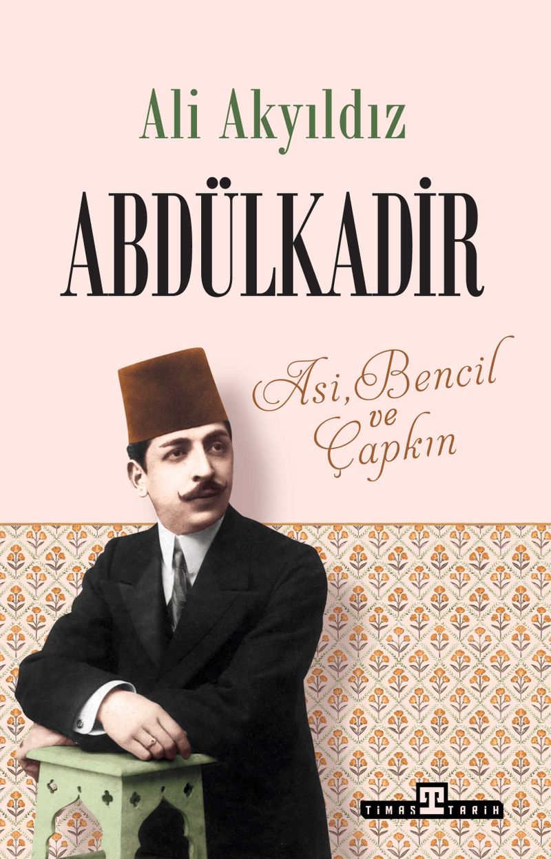 Abdülkadir: Asi, Bencil ve Çapkın kitap kapağı