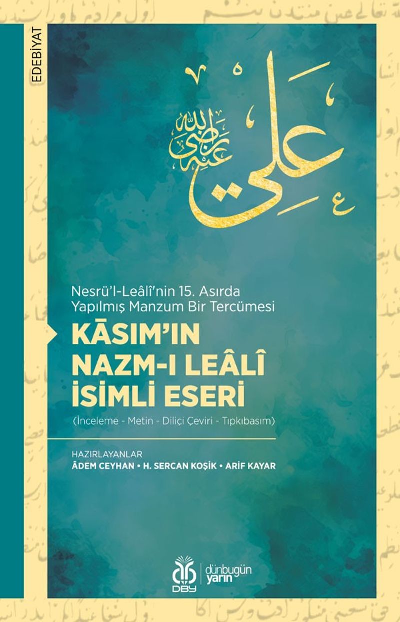 Nesrü'l-Lealî'nin 15. Asırda Yapılmış Manzum Bir Tercümesi Kāsım'ın Nazm-ı Lealî İsimli Eseri (İnceleme - Metin - Diliçi Çeviri - Tıpkıbasım) kitap kapağı