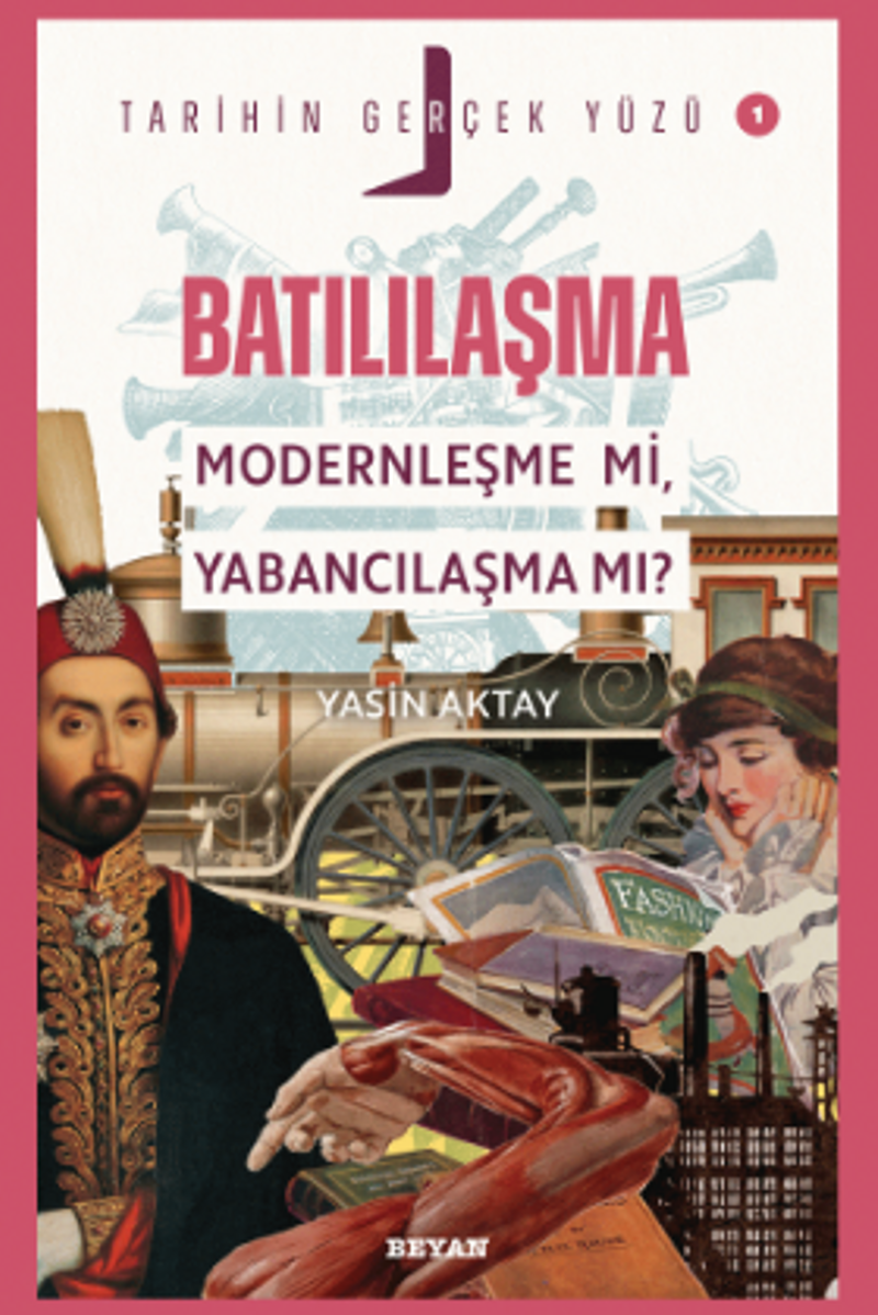 Batılılaşma;Modernleşme mi, Yabancılaşma mı? / Tarihin Gerçek Yüzü - 1 kitap kapağı
