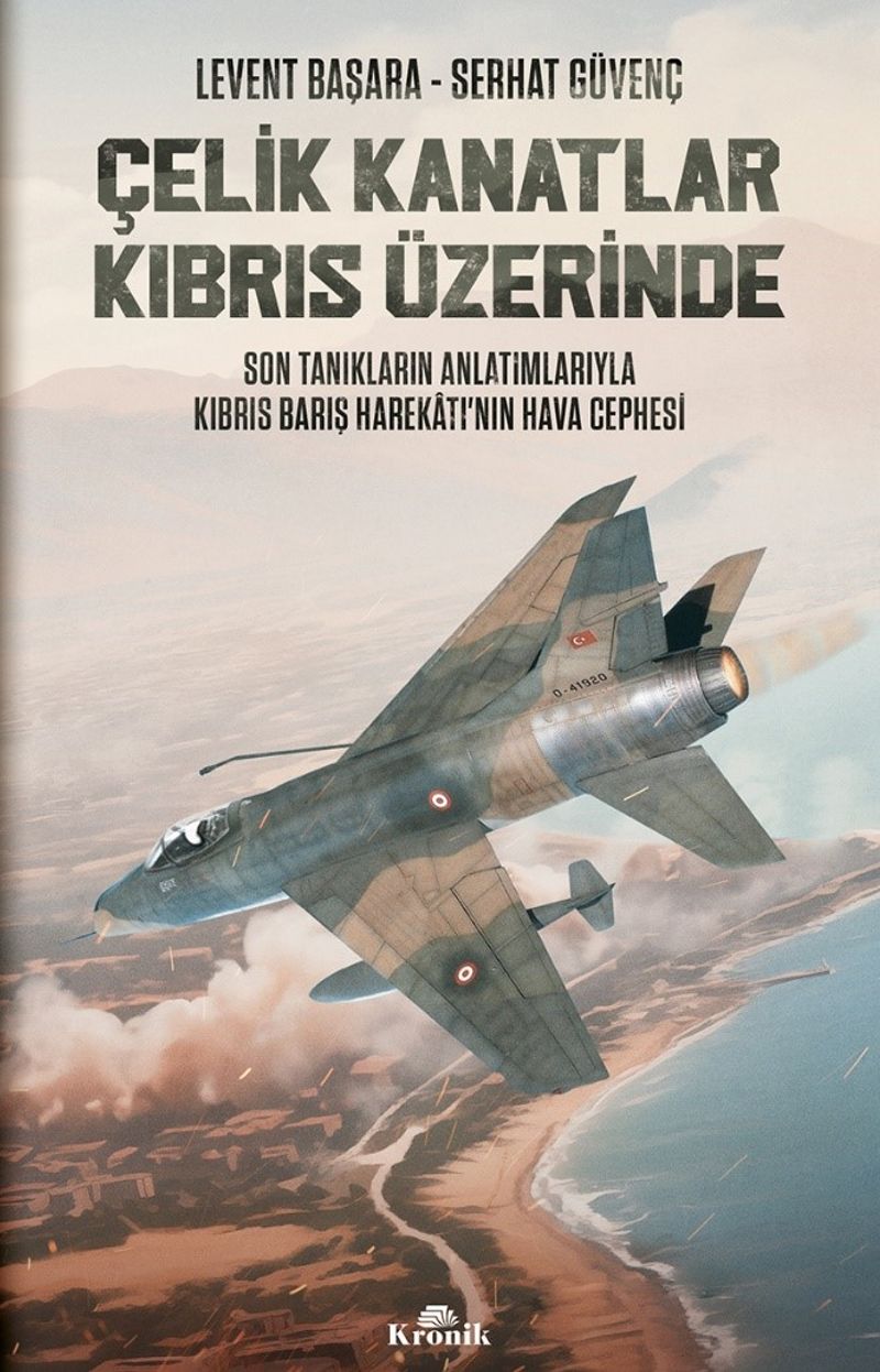 Çelik Kanatlar Kıbrıs Üzerinde Son Tanıkların Anlatımlarıyla Kıbrıs Barış Harekatı'nın Hava Cephesi kitap kapağı