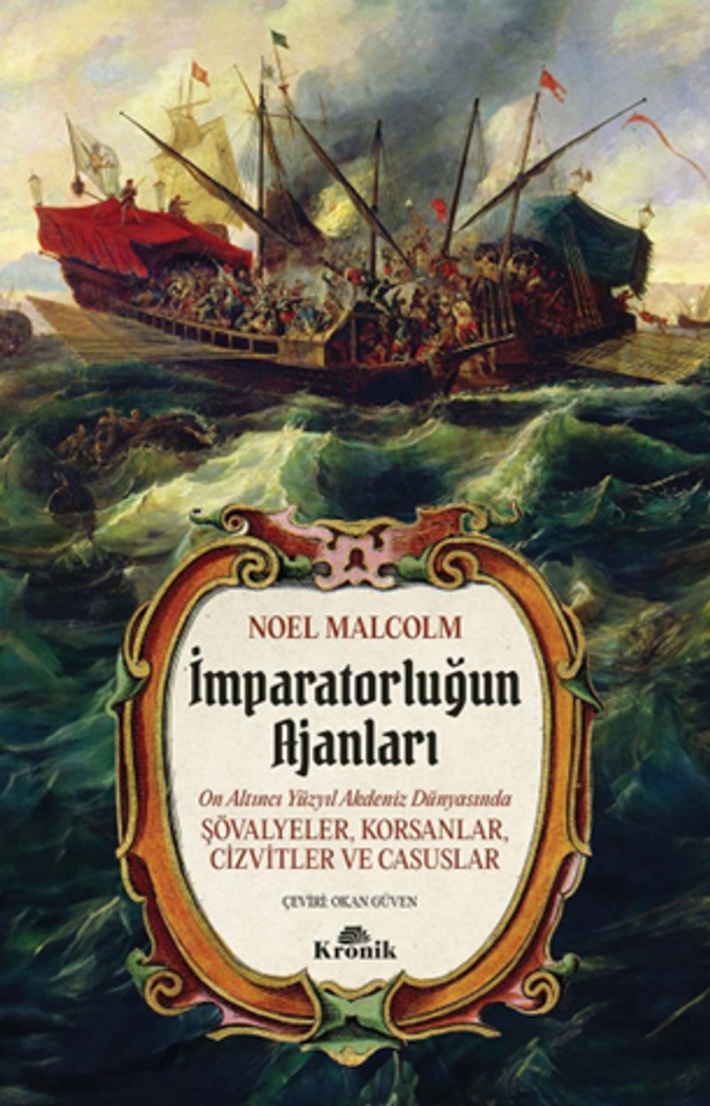 İmparatorluğun Ajanları 16. Yüzyıl Akdeniz Dünyasında Şövalyeler, Korsanlar, Cizvitler ve Casuslar kitap kapağı