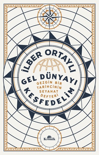 Gel Dünyayı Keşfedelim Gezgin Bir Tarihçinin Seyahat Defteri kitap kapağı