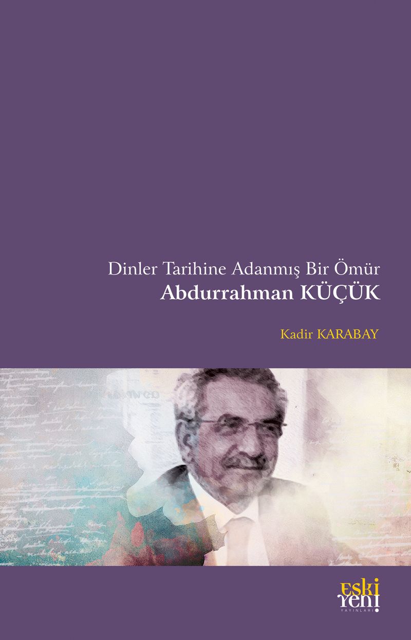 Dinler Tarihine Adanmış Bir Ömür Abdurrahman Küçük kitap kapağı