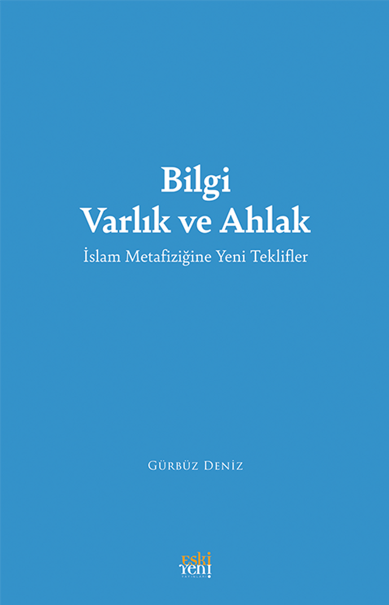 Bilgi Varlık ve Ahlak İslam Metafiziğine Yeni Teklifler kitap kapağı