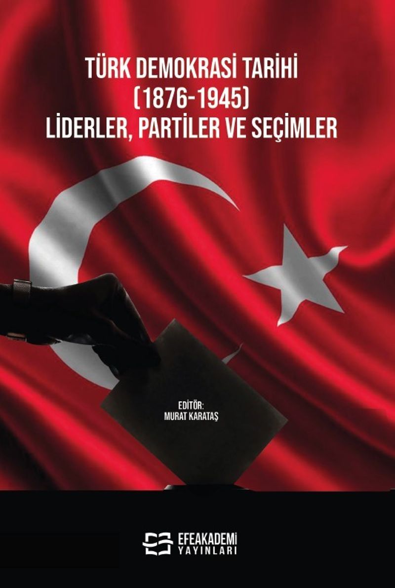 Türk Demokrasi Tarihi (1876-1945) Liderler, Partiler ve Seçimler kitap kapağı