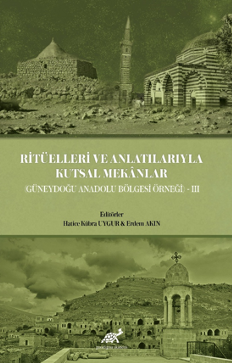 Ritüelleri ve Anlatılarıyla Kutsal Mekanlar (Güneydoğu Anadolu Bölgesi) III kitap kapağı