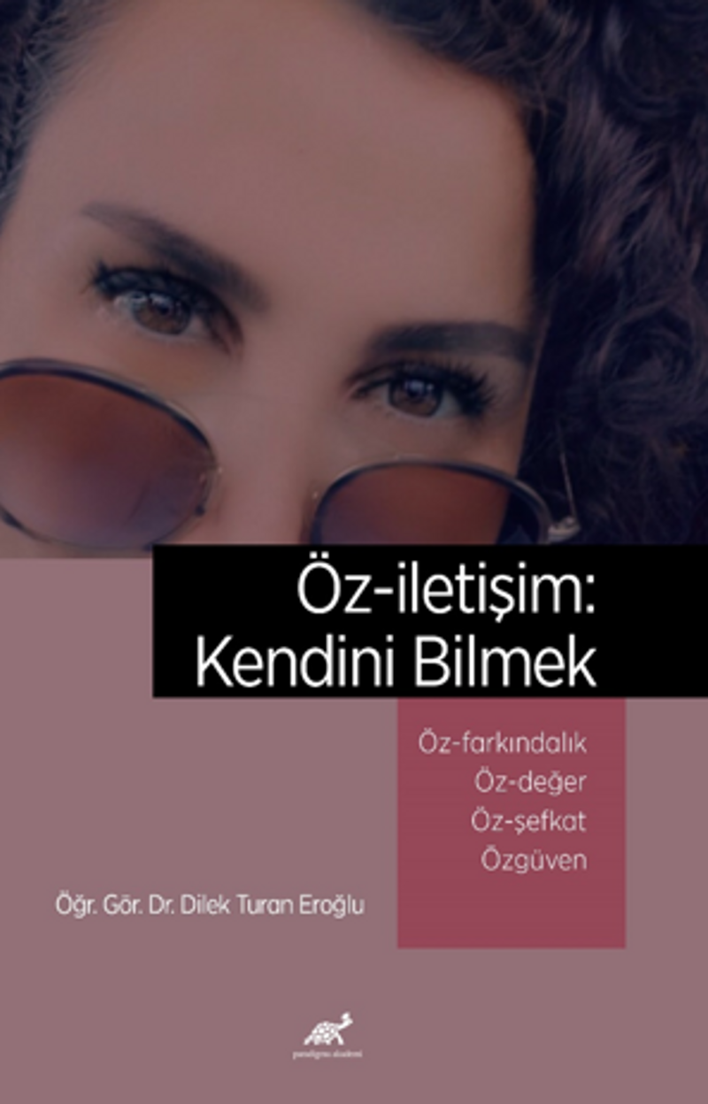 Öz-iletişim: Kendini Bilmek Öz-farkındalık ve Bilinçli Farkındalık (Mindfulness) Öz-değer Öz-şefkat Özgüven kitap kapağı
