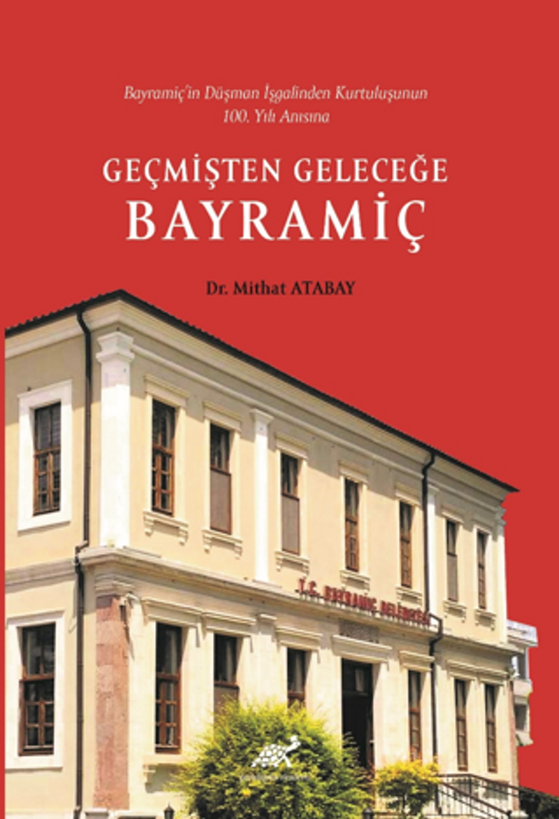Bayramiç'in Düşman İşgalinden Kurtuluşunun 100.Yılı Anısına Geçmişten Geleceğe Bayramiç kitap kapağı