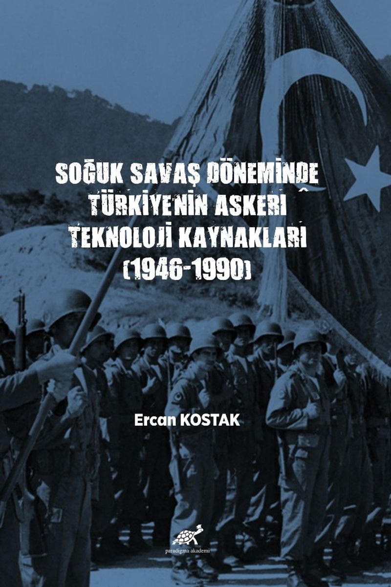 Soğuk Savaş Döneminde Türkiye'nin Askerî Teknoloji Kaynakları (1946-1990) kitap kapağı
