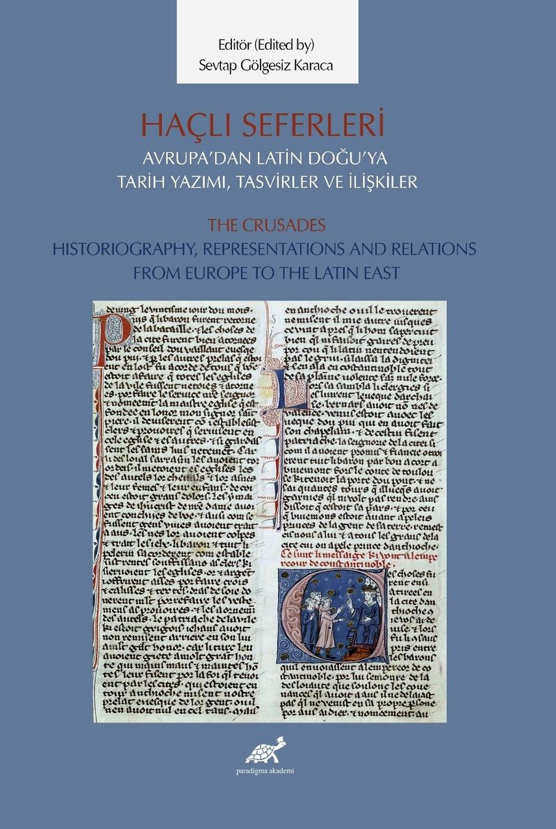 Haçlı Seferleri Avrupa'dan Latin Doğu'ya Tarih Yazımı, Tasvirler ve İlişkiler The Crusades Historiography, Representaiıons And Relations From Europe to The Latin East kitap kapağı