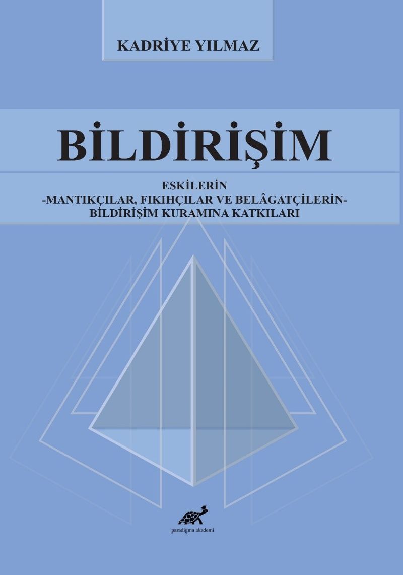 Bildirişim Eskilerin - Mantıkçılar, Fıkıhçılar ve Belagatçilerin - Bildirişim Kuramına Katkıları kitap kapağı