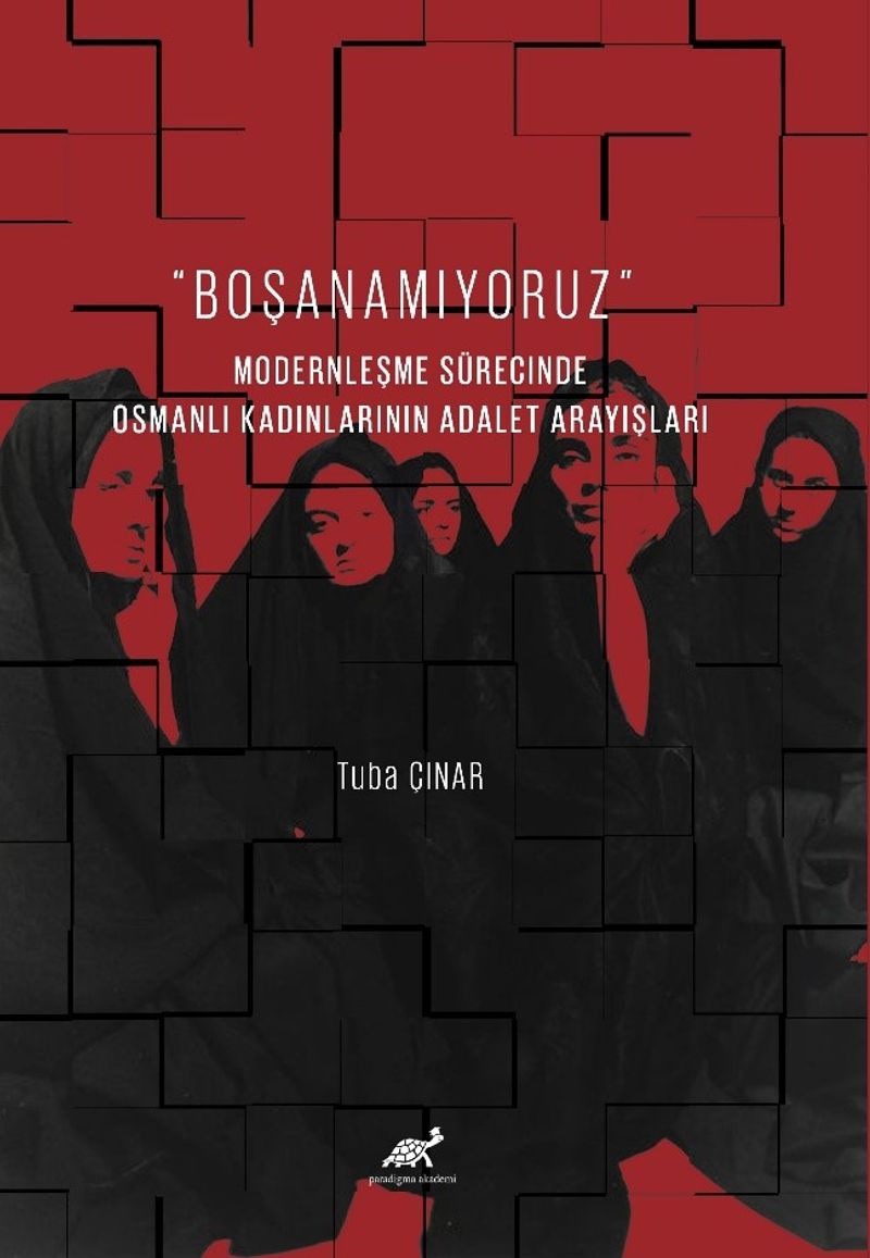Boşanamıyoruz Modernleşme Sürecinde Osmanlı Kadınlarının Adalet Arayışları kitap kapağı