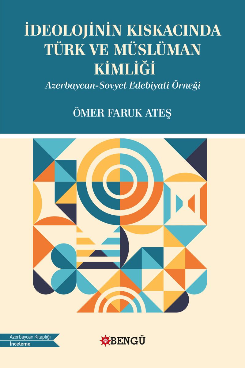 İdeolojinin Kıskacında Türk ve Müslüman Kimliği Azerbaycan-Sovyet Edebiyatı Örneği kitap kapağı