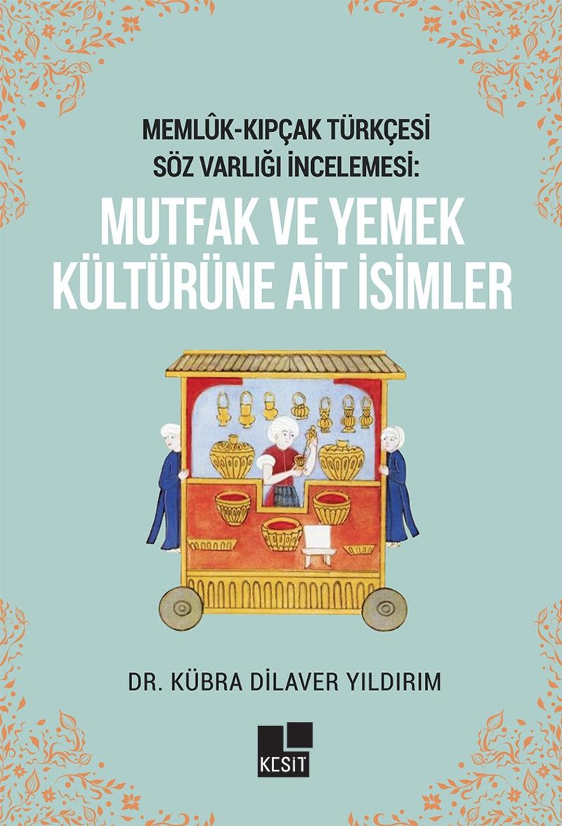 Memlûk- Kıpçak Türkçesi Söz Varlığı İncelemesi: Mutfak Ve Yemek Kültürüne Ait İsimler kitap kapağı