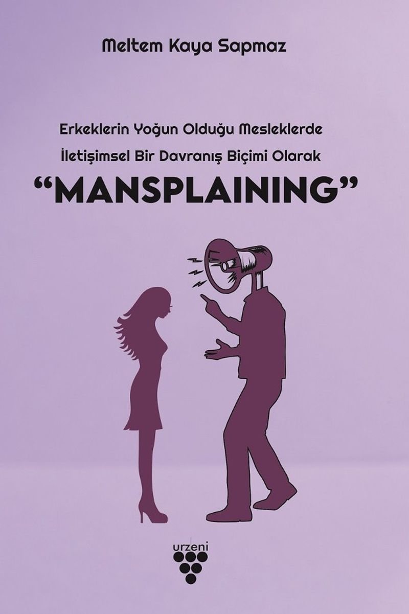 Erkeklerin Yoğun Olduğu Mesleklerde İletişimsel Bir Davranış Biçimi Olarak “Mansplaining” kitap kapağı