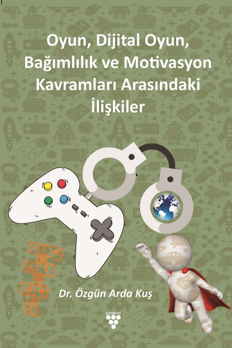 Oyun, Dijital Oyun, Bağımlılık ve Motivasyon Kavramları Arasındaki İlişkiler kitap kapağı