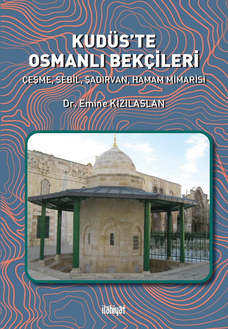 Kudüs'te Osmanlı Bekçileri Çeşme, Sebil, Şadırvan, Hamam Mimarisi kitap kapağı