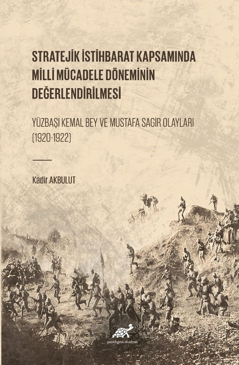 Stratejik İstihbarat Kapsamında Milli Mücadele Döneminin Değerlendirilmesi Yüzbaşı Kemal Bey ve Mustafa Sagir Olayları (1920-1922) kitap kapağı