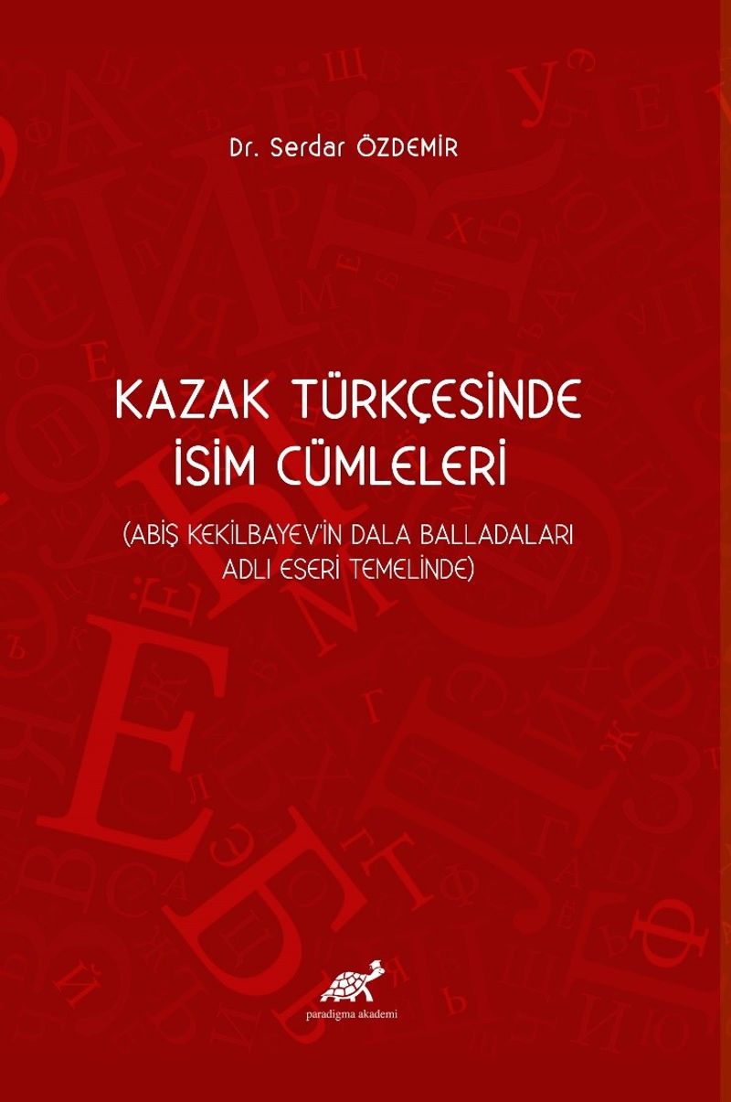 Kazak Türkçesinde İsim Cümleleri (Abiş Kekilbayev'in Dala Balladaları Adlı Eseri Temelinde) kitap kapağı