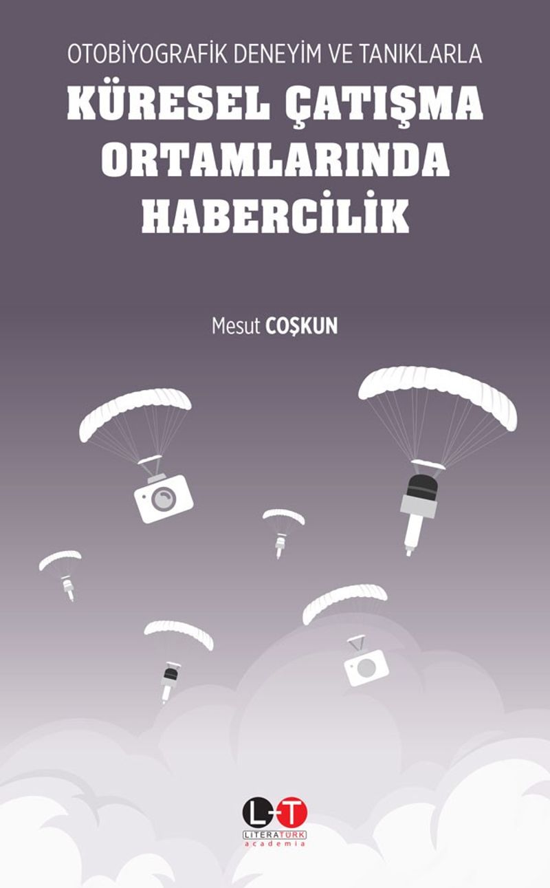 Otobiyografik Deneyim ve Tanıklarla Küresel Çatışma Ortamlarında Habercilik kitap kapağı