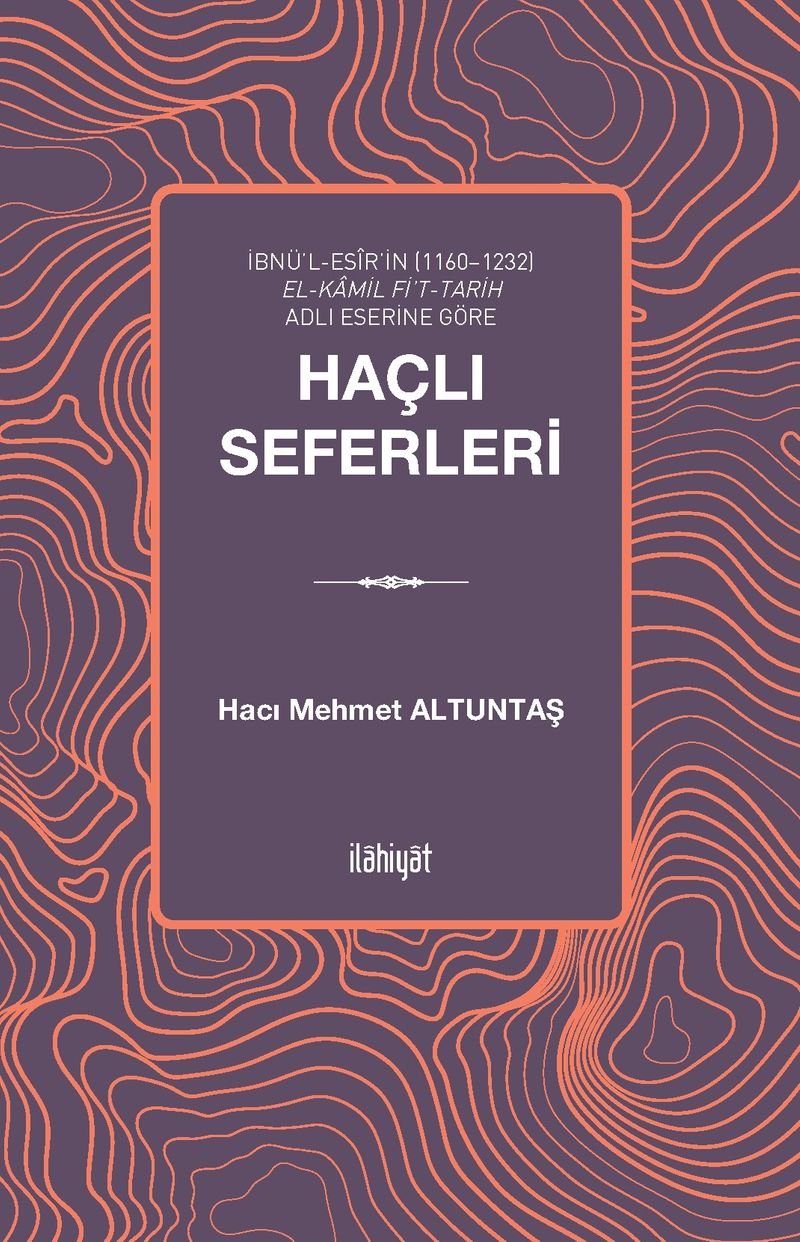 İbnü'l-Esîr'in (1160–1232) el-Kamil fi't-Tarih Adlı Eserine Göre Haçlı Seferleri kitap kapağı
