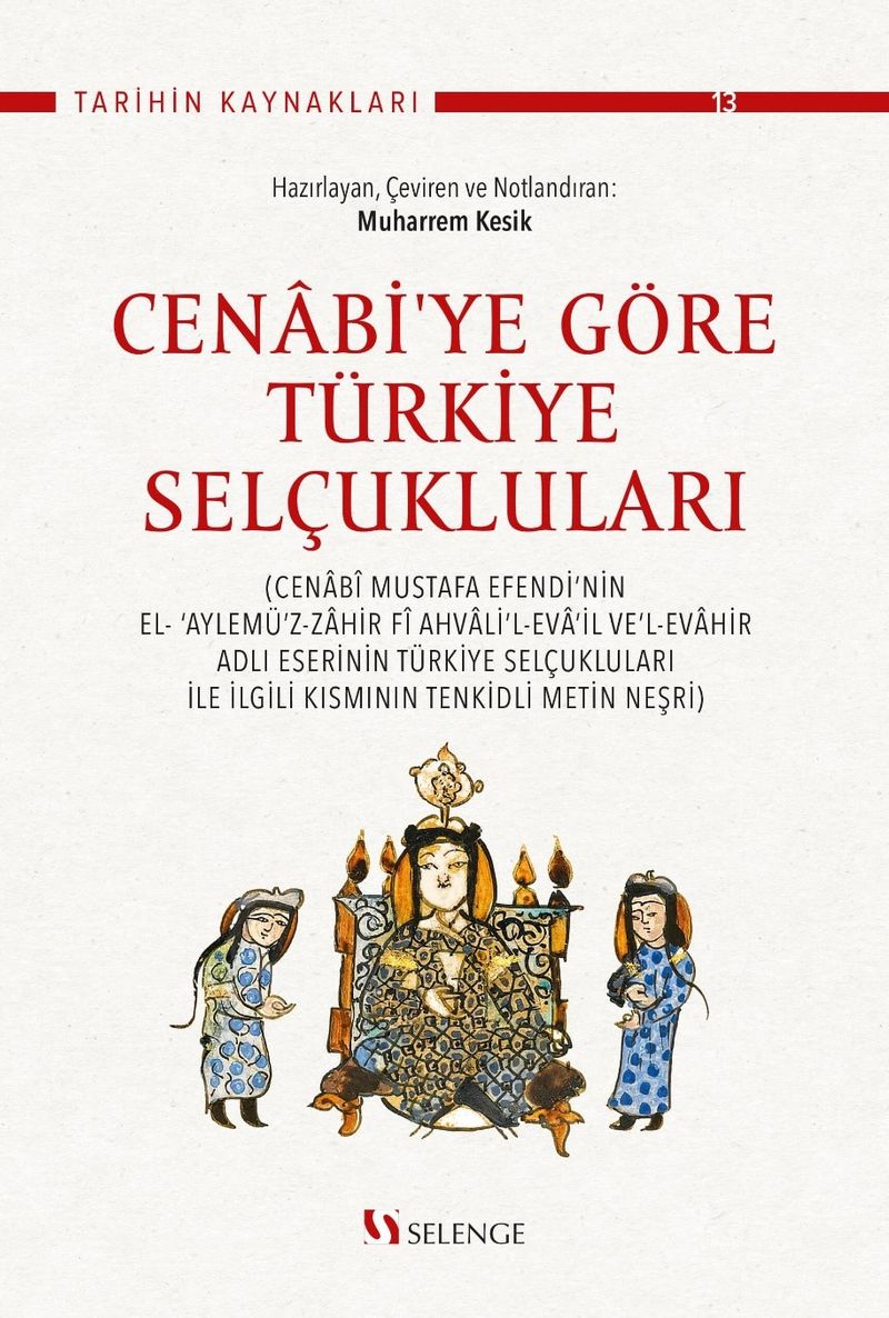 Cenabi'ye Göre Türkiye Selçukluları Cenabî Mustafa Efendi'nin El- ‘Aylemü'z-Zahir Fî Ahvali'l-Eva'il Ve'l-Evahir Adlı Eserinin Türkiye Selçukluları İle İlgili Kısmının Tenkidli Metin Neşri kitap kapağı