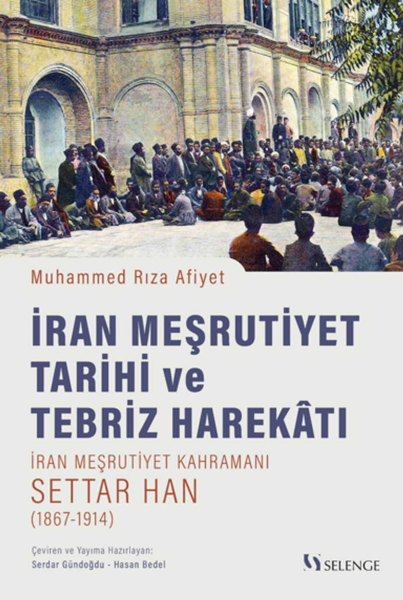 İran Meşrutiyet Tarihi ve Tebriz Harekatı / İran Meşrutiyet Kahramanı Settar Han (1867-1914) kitap kapağı