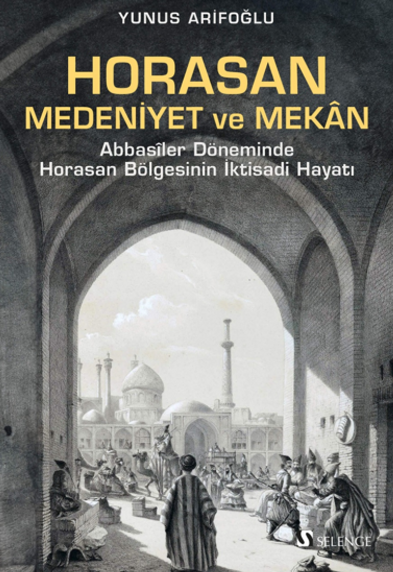 Horasan, Medeniyet ve Mekan / Abbasîler Döneminde Horasan Bölgesinin İktisadi Hayatı kitap kapağı